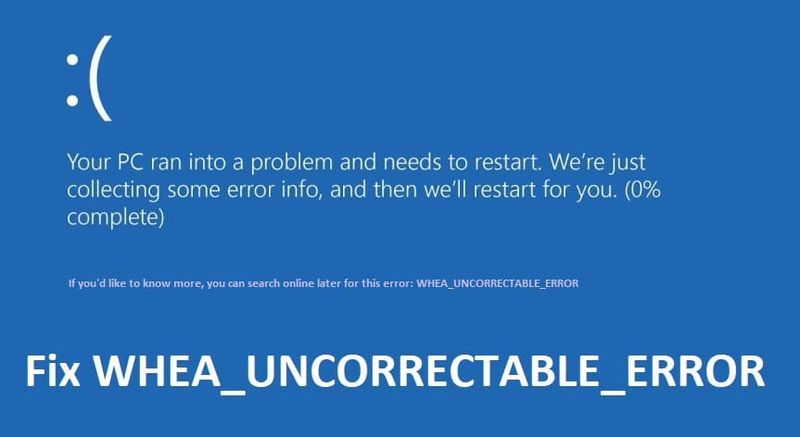 Fix WHEA_UNCORRECTABLE_ERROR in Windows 10